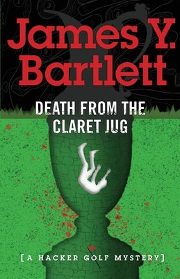 Death from the Claret Jug: A Hacker Golf Mystery by Bartlett, James y.