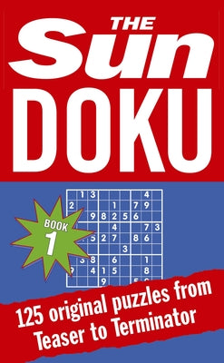 The Sun Doku: 125 puzzles from Teaser to Terminator by The Sun