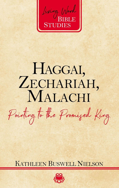 Haggai, Zechariah, Malachi: Pointing to the Promised King by Nielson, Kathleen B.