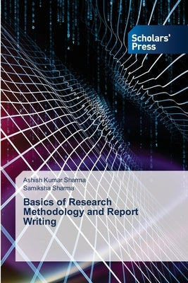 Basics of Research Methodology and Report Writing by Sharma, Ashish Kumar