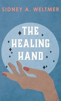 The Healing Hand by Weltmer, Sidney A.