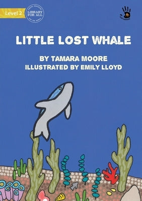 Little Lost Whale - Our Yarning by Moore, Tamara