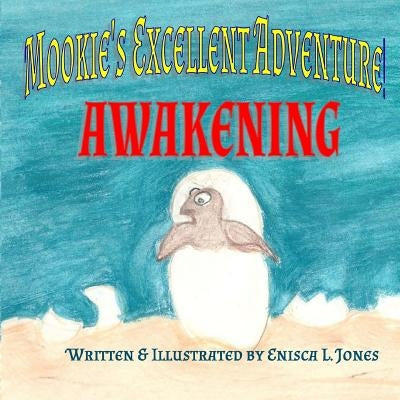 Mookies Excellent Adventure!: Awakening by Jones, Enisca L.