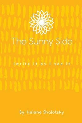 The Sunny Side: I Write It As I See It by Shalotsky, Helene B.