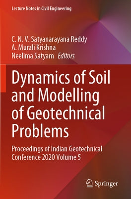 Dynamics of Soil and Modelling of Geotechnical Problems: Proceedings of Indian Geotechnical Conference 2020 Volume 5 by Satyanarayana Reddy, C. N. V.