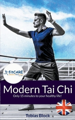 Modern Tai Chi: Only 15 minutes to your healthy life! by Block, Tobias