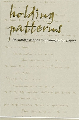 Holding Patterns: Temporary Poetics in Contemporary Poetry by McGuiness, Daniel