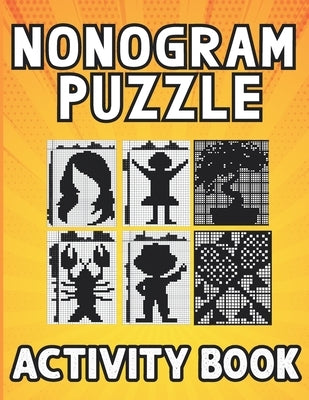 Nonogram puzzle book for adults: Hanjie Picross Griddlers Puzzles Book with Solutions by P. Alvarado, Catherine