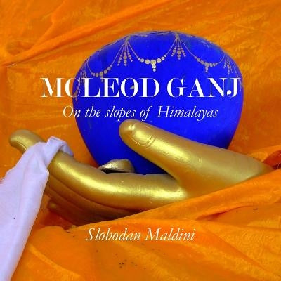 McLeod Ganj: On the spoles of Himalayas by Maldini, Slobodan