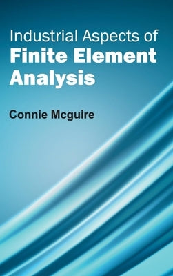 Industrial Aspects of Finite Element Analysis by McGuire, Connie