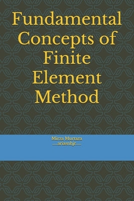 Fundamental Concepts of Finite Element Method by Murtaza, Mirza