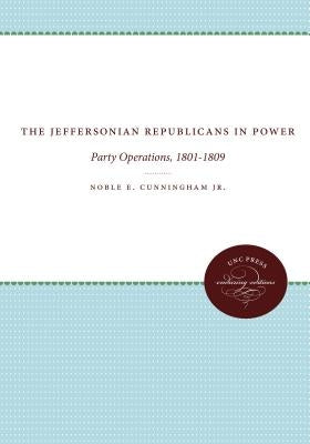 The Jeffersonian Republicans: The Formation of Party Organization, 1789-1801 by Cunningham, Noble E.