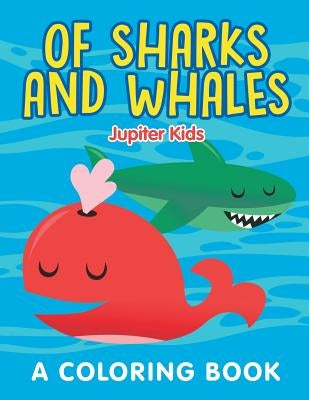 Of Sharks and Whales (A Coloring Book) by Jupiter Kids