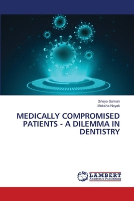 Medically Compromised Patients - A Dilemma in Dentistry by Soman, Drisya