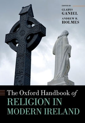 The Oxford Handbook of Religion in Modern Ireland by Ganiel, Gladys