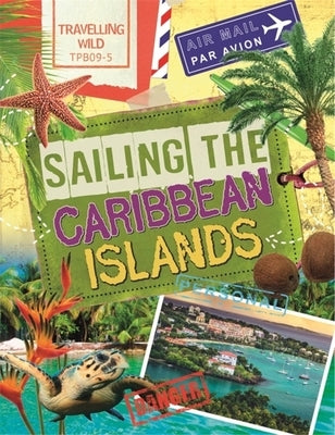 Travelling Wild: Sailing the Caribbean Islands by Newland, Sonya