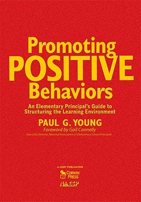 Promoting Positive Behaviors: An Elementary Principal's Guide to Structuring the Learning Environment by Young, Paul G.