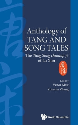 Anthology of Tang and Song Tales: The Tang Song Chuanqi Ji of Lu Xun by Mair, Victor H.