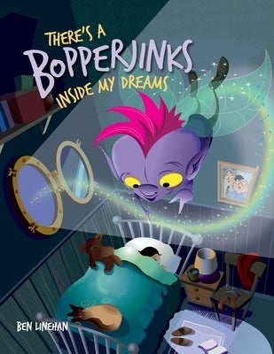 There's a Bopperjinks inside my dreams by Linehan, Ben