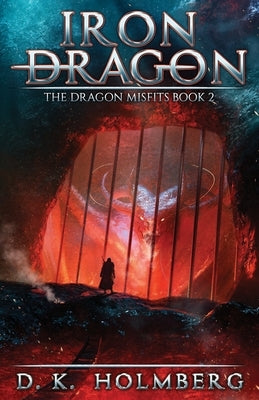 Iron Dragon: An Epic Fantasy Adventure by Holmberg, D. K.
