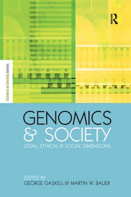 Genomics and Society: Legal, Ethical and Social Dimensions by Gaskell, George