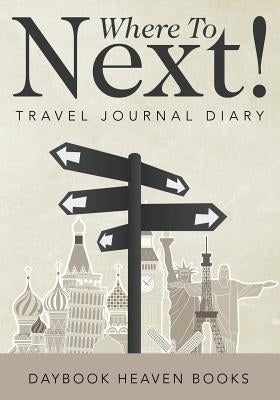 Where To Next! Travel Journal Diary by Daybook Heaven Books