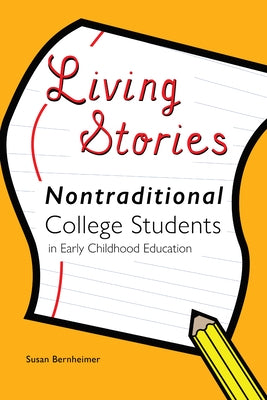 Living Stories: Nontraditional College Students in Early Childhood Education by Cannella, Gaile S.