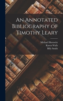 An Annotated Bibliography of Timothy Leary by Horowitz, Michael