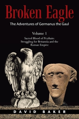 The Adventures of Germanus the Gaul: Sacred Blood of Prythain: Struggling for Britannia and the Roman Empire by Baker, David