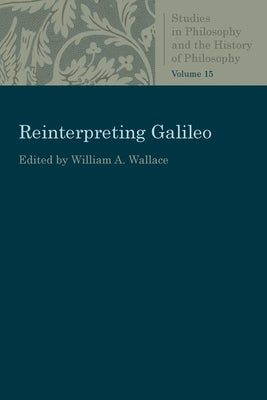 Reinterpreting Galileo by Wallace, Op William a.