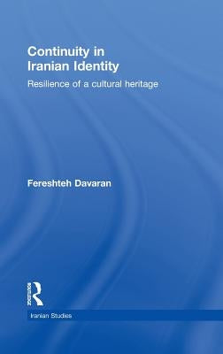 Continuity in Iranian Identity: Resilience of a Cultural Heritage by Davaran, Fereshteh