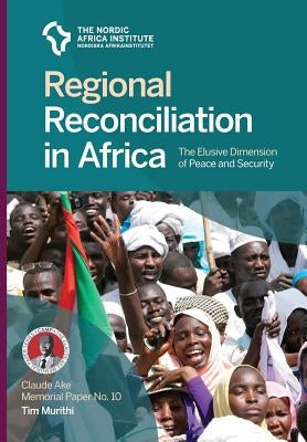 Regional Reconciliation in Africa: The Elusive Dimension of Peace and Security by Murithi, Tim