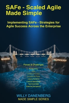 SAFe - Scaled Agile Made Simple Implementing SAFe: Strategies for Agile Success Across the Enterprise by Danenberg, Willy