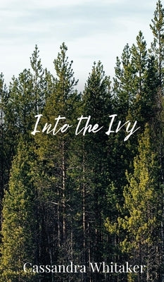 Into the Ivy by Whitaker, Cassandra