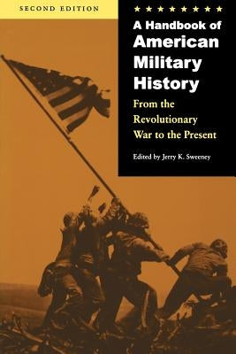 A Handbook of American Military History: From the Revolutionary War to the Present by Sweeney, Jerry K.