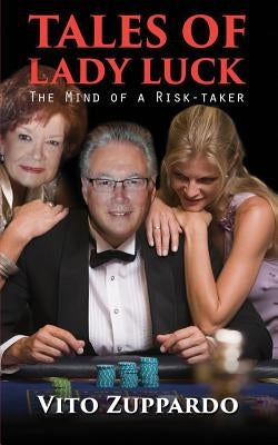 Tales of Lady Luck: The Mind of a Risk-Taker by Zuppardo, Vito