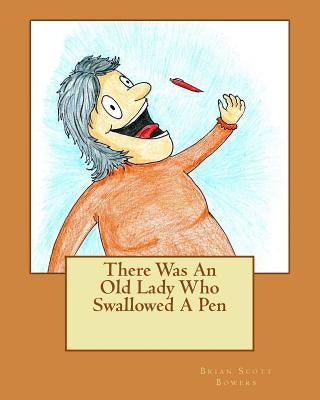 There Was An Old Lady Who Swallowed A Pen by Bowers, Brian Scott