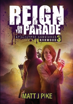 Reign on the Parade: Apocalypse Survivors by Pike, Matt J.