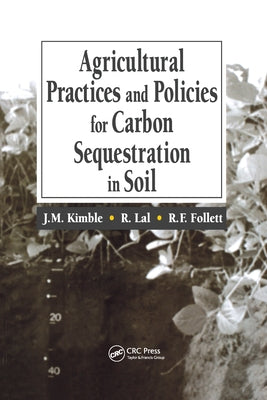 Agricultural Practices and Policies for Carbon Sequestration in Soil by Kimble, John M.