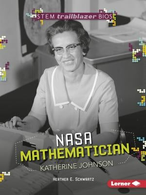 NASA Mathematician Katherine Johnson by Schwartz, Heather E.