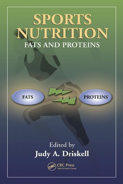 Sports Nutrition: Fats and Proteins by Driskell, Judy A.