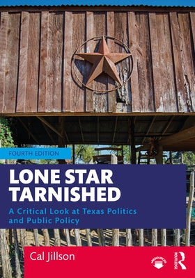 Lone Star Tarnished: A Critical Look at Texas Politics and Public Policy by Jillson, Cal