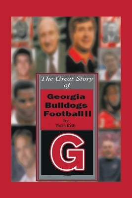 The Great Story of Georgia Bulldogs Football Ii by Kelly, Brian