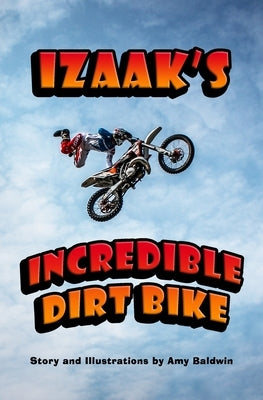 Izaak's Incredible Dirt Bike by Baldwin, Amy