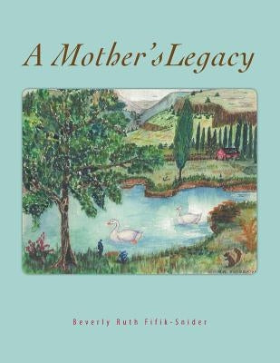 A Mother's Legacy by Fifik-Snider, Beverly Ruth