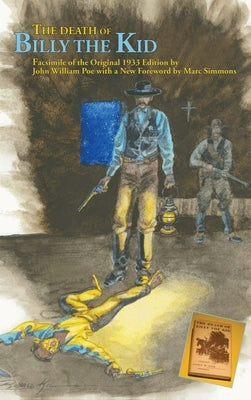 The Death of Billy the Kid: Facsimile of the original 1933 Edition by Poe, John William