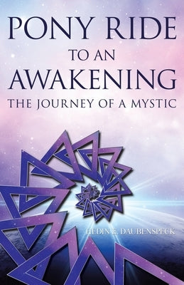 Pony Ride to an Awakening: The Journey of a Mystic by Daubenspeck, Hedin E.
