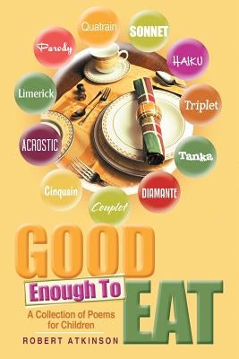 Good Enough To Eat: A Collection of Poems for Children by Atkinson, Robert