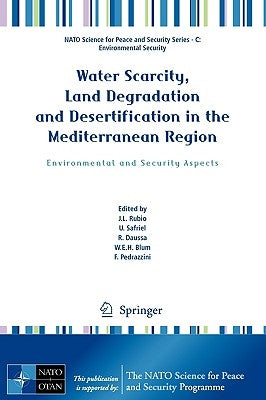 Water Scarcity, Land Degradation and Desertification in the Mediterranean Region: Environmental and Security Aspects by Rubio, Jose