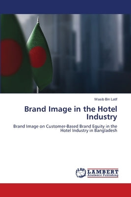 Brand Image in the Hotel Industry by Latif, Wasib Bin